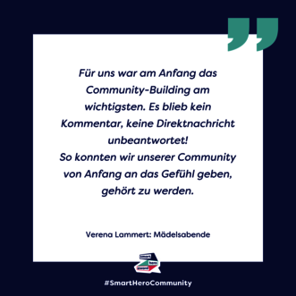Zitat Verena Lammert, Mädelsabende: Für uns war am Anfang das Community-Building am wichtigsten. Es blieb kein Kommentar, keine Direktnachricht unbeantwortet! So konnten wir unserer Community von Anfang an das Gefühl geben, gehört zu werden.